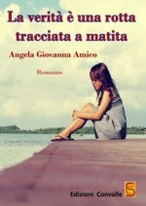 ANGELA GIOVANNA AMICO La verità è una rotta tracciata a matita