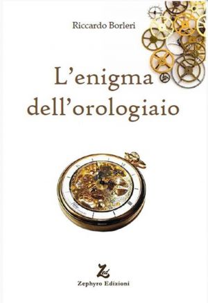 RICCARDO BORLERI L'enigma dell'orologiaio
